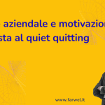 Welfare aziendale e motivazione: la risposta al quiet quitting